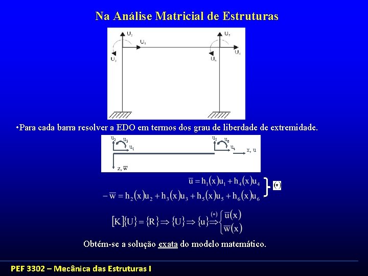 Na Análise Matricial de Estruturas • Para cada barra resolver a EDO em termos