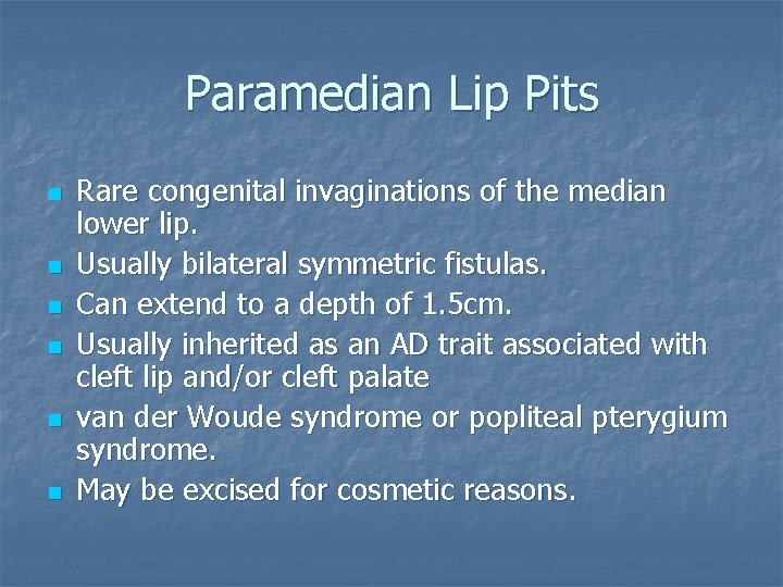 Paramedian Lip Pits n n n Rare congenital invaginations of the median lower lip.