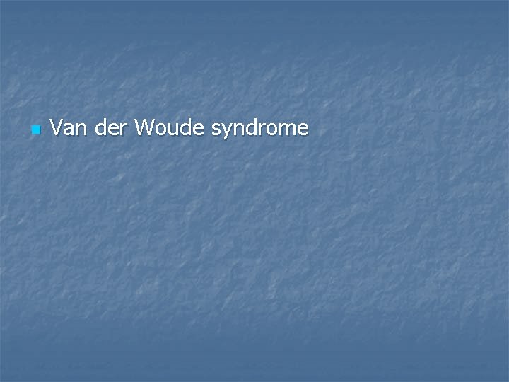 n Van der Woude syndrome 