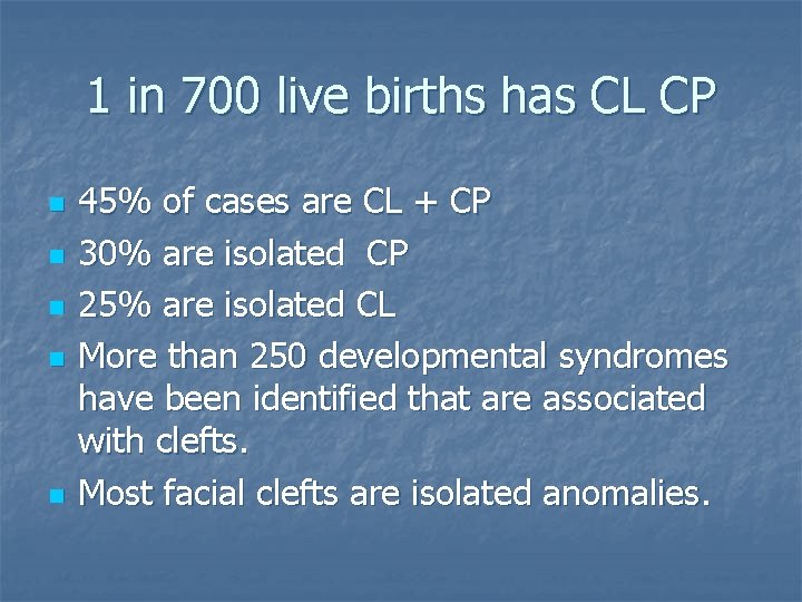 1 in 700 live births has CL CP n n n 45% of cases