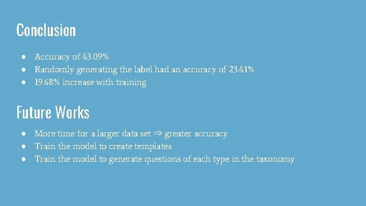 Conclusion ● Accuracy of 43. 09% ● Randomly generating the label had an accuracy Conclusion ● Accuracy of 43. 09% ● Randomly generating the label had an accuracy