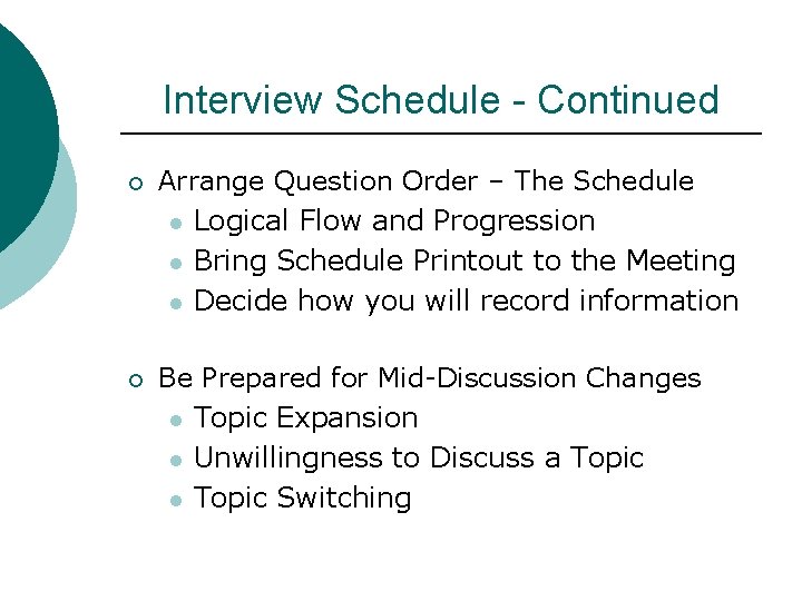 Interview Schedule - Continued ¡ Arrange Question Order – The Schedule l Logical Flow