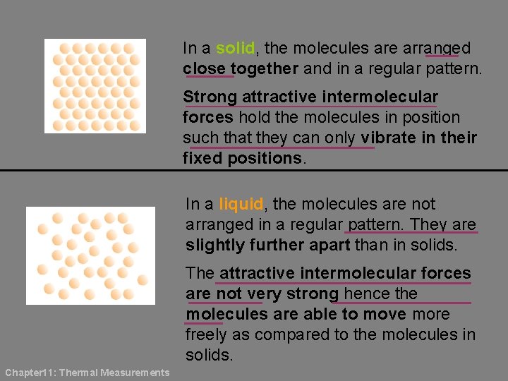 In a solid, the molecules are arranged close together and in a regular pattern.