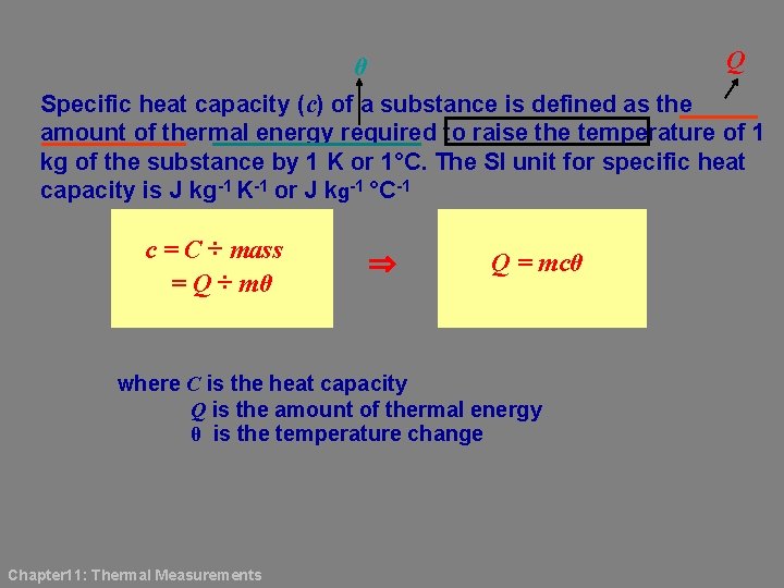 Q θ Specific heat capacity (c) of a substance is defined as the amount
