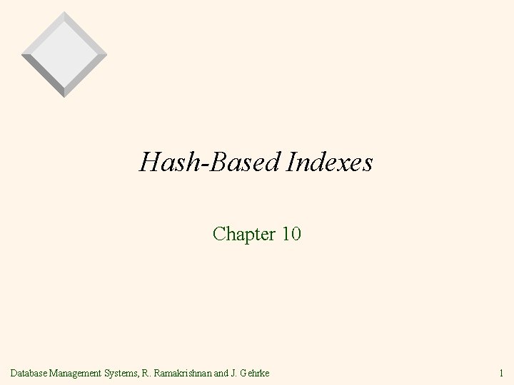 Hash-Based Indexes Chapter 10 Database Management Systems, R. Ramakrishnan and J. Gehrke 1 