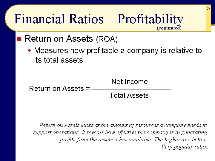 24 Financial Ratios – Profitability (continued) n Return on Assets (ROA) w Measures how