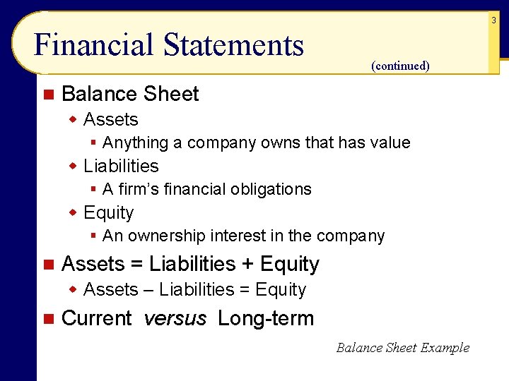 3 Financial Statements n (continued) Balance Sheet w Assets § Anything a company owns
