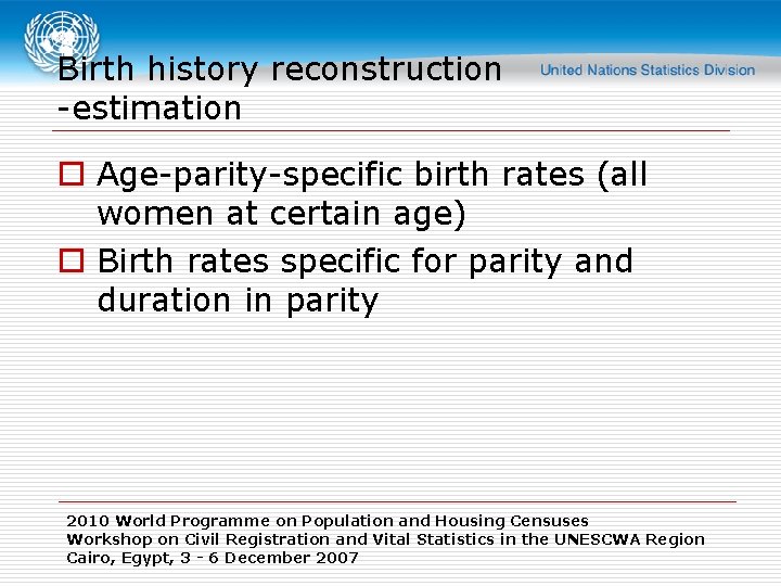 Birth history reconstruction -estimation o Age-parity-specific birth rates (all women at certain age) o