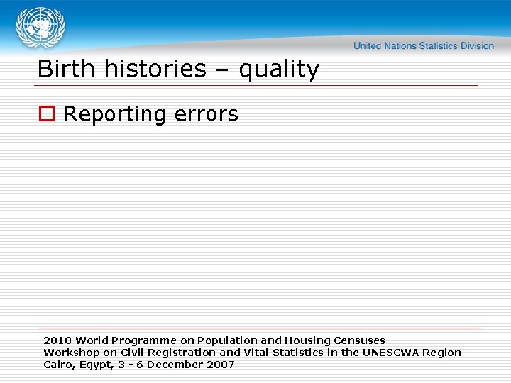 Birth histories – quality o Reporting errors 2010 World Programme on Population and Housing