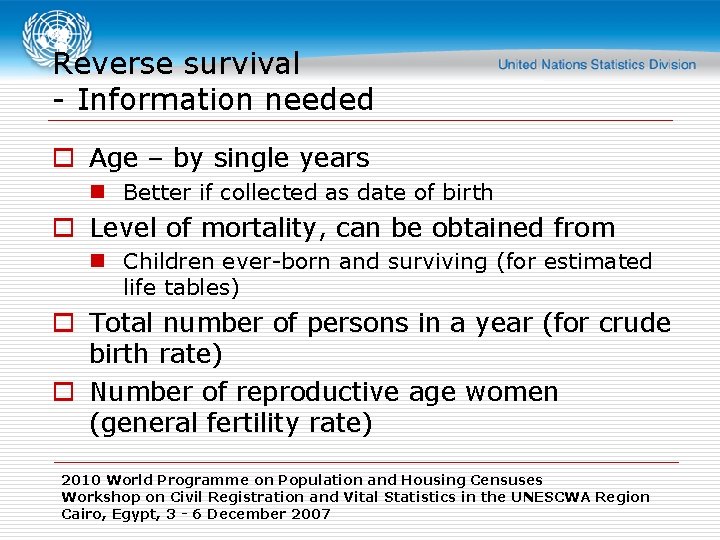 Reverse survival - Information needed o Age – by single years n Better if