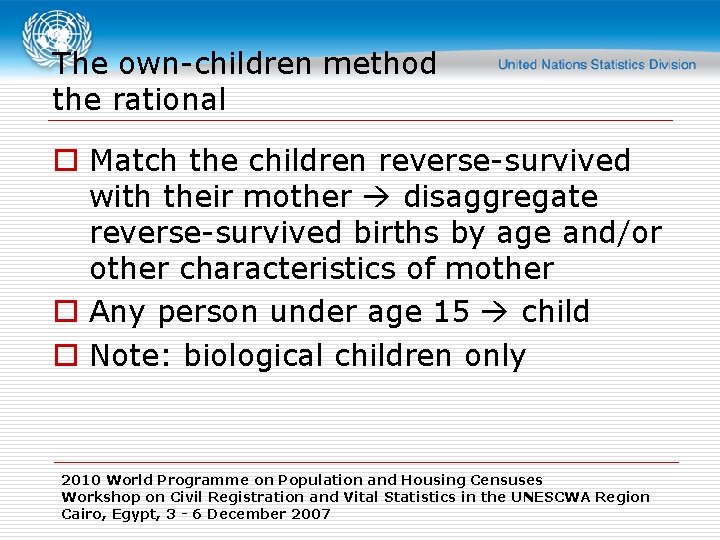 The own-children method the rational o Match the children reverse-survived with their mother disaggregate