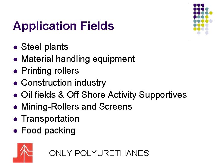 Application Fields l l l l Steel plants Material handling equipment Printing rollers Construction