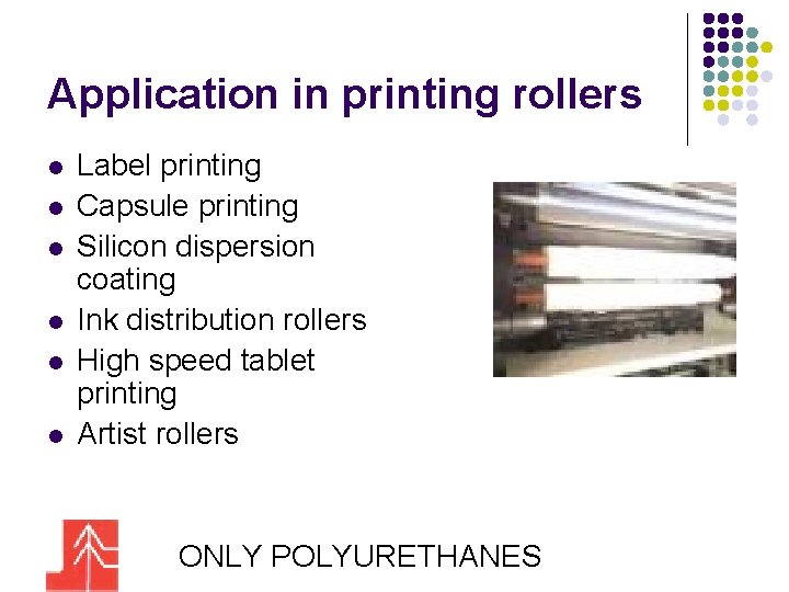 Application in printing rollers l l l Label printing Capsule printing Silicon dispersion coating
