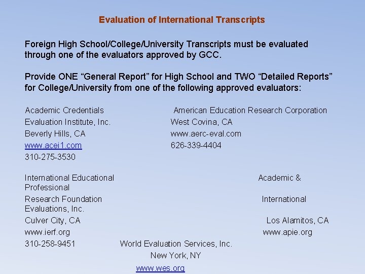 Evaluation of International Transcripts Foreign High School/College/University Transcripts must be evaluated through one of