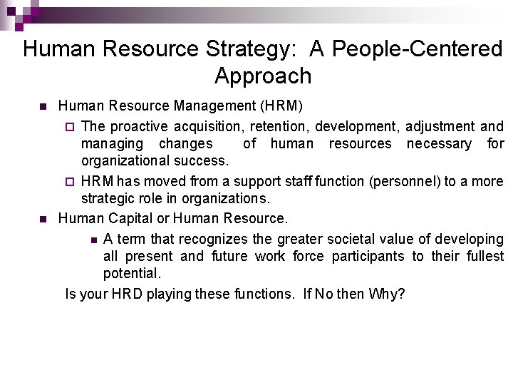 Human Resource Strategy: A People-Centered Approach n n Human Resource Management (HRM) ¨ The