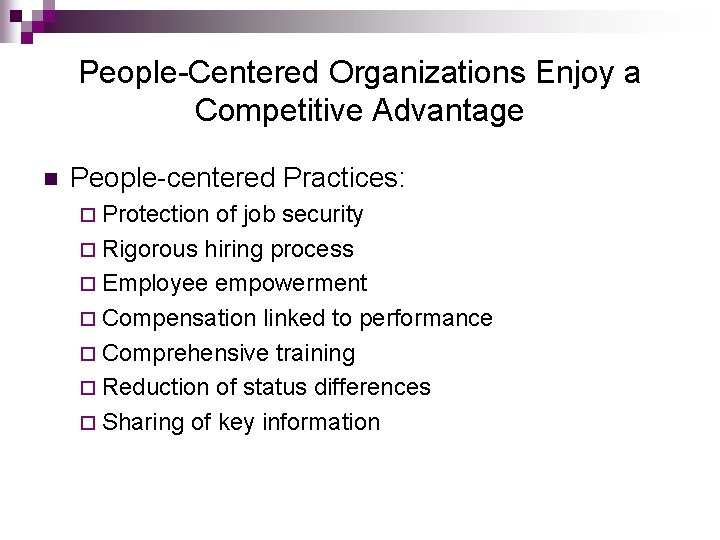 People-Centered Organizations Enjoy a Competitive Advantage n People-centered Practices: ¨ Protection of job security