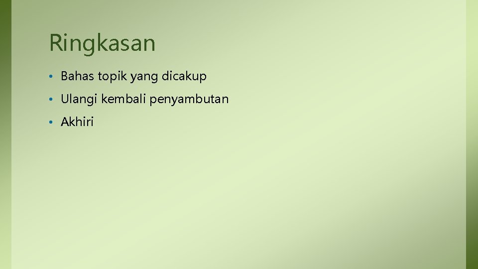 Ringkasan • Bahas topik yang dicakup • Ulangi kembali penyambutan • Akhiri 