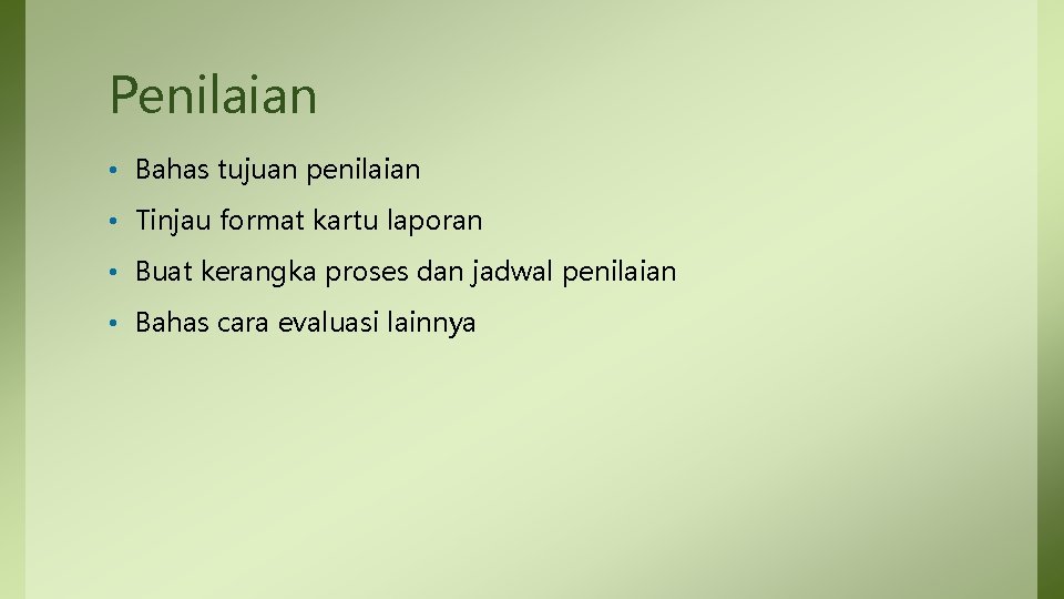 Penilaian • Bahas tujuan penilaian • Tinjau format kartu laporan • Buat kerangka proses