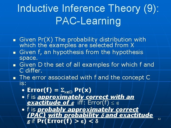 Inductive Inference Theory (9): PAC-Learning n n Given Pr(X) The probability distribution with which