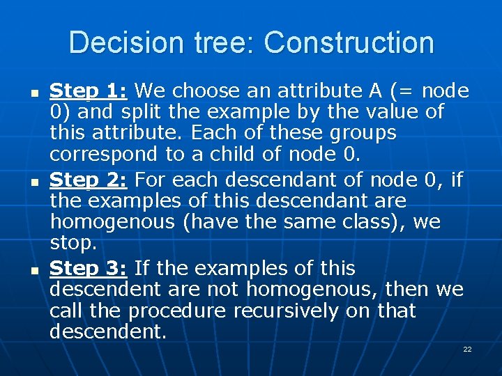 Decision tree: Construction n Step 1: We choose an attribute A (= node 0)