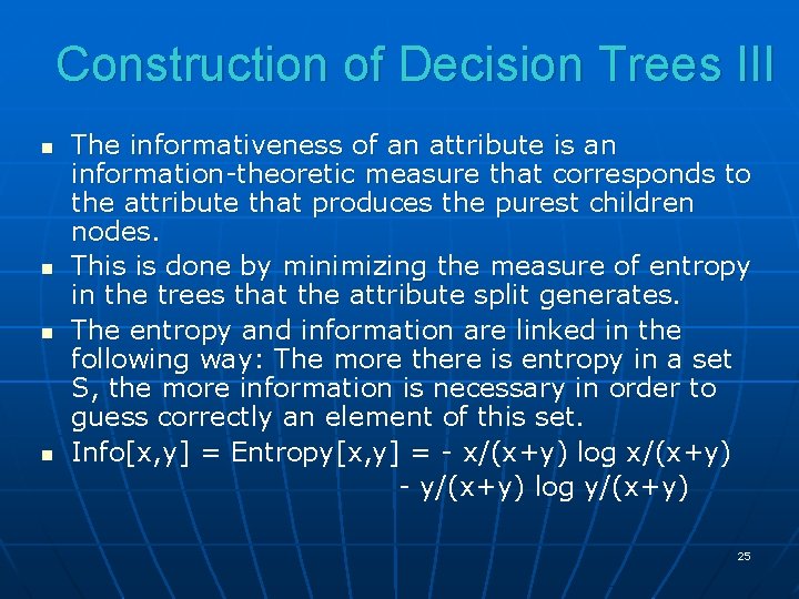 Construction of Decision Trees III n n The informativeness of an attribute is an