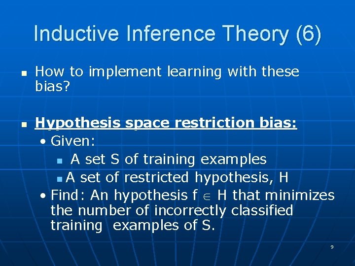 Inductive Inference Theory (6) n n How to implement learning with these bias? Hypothesis