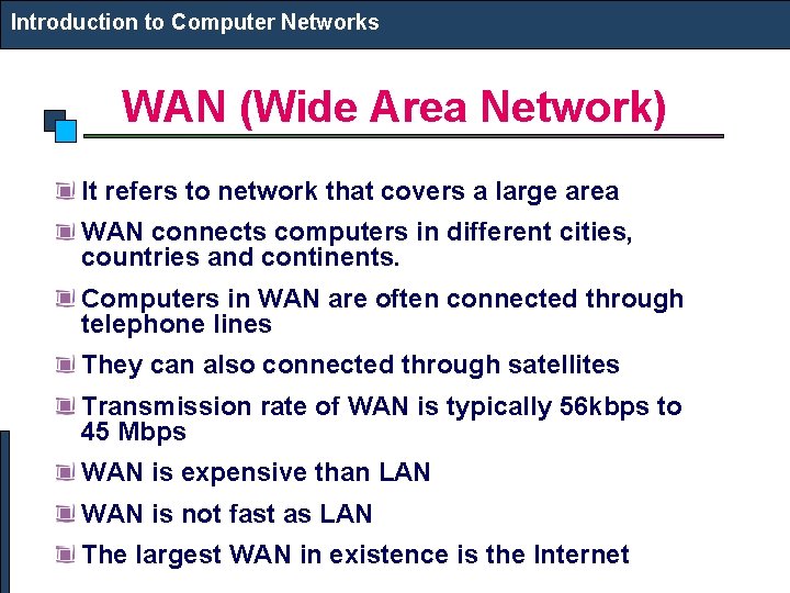 Introduction to Computer Networks WAN (Wide Area Network) It refers to network that covers