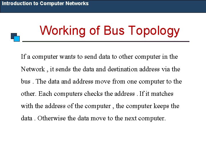 Introduction to Computer Networks Working of Bus Topology If a computer wants to send
