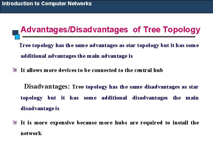 Introduction to Computer Networks Advantages/Disadvantages of Tree Topology Tree topology has the same advantages