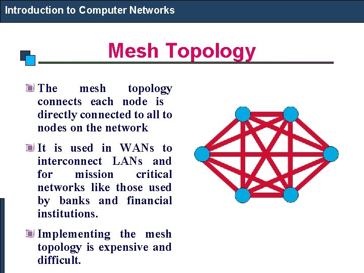 Introduction to Computer Networks Mesh Topology The mesh topology connects each node is directly