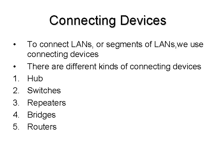 Connecting Devices • • 1. 2. 3. 4. 5. To connect LANs, or segments