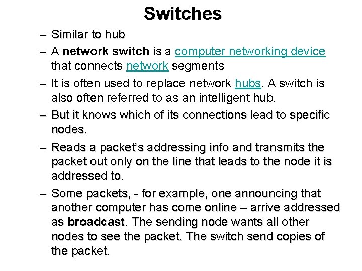 Switches – Similar to hub – A network switch is a computer networking device
