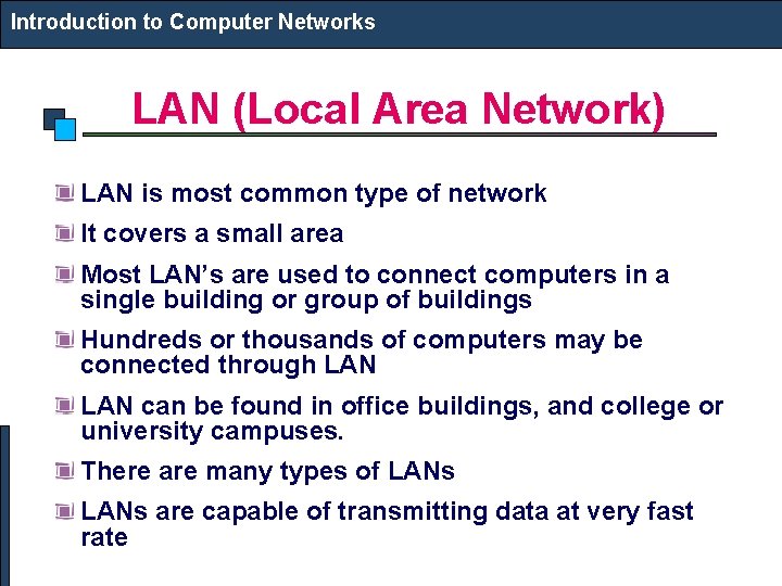 Introduction to Computer Networks LAN (Local Area Network) LAN is most common type of