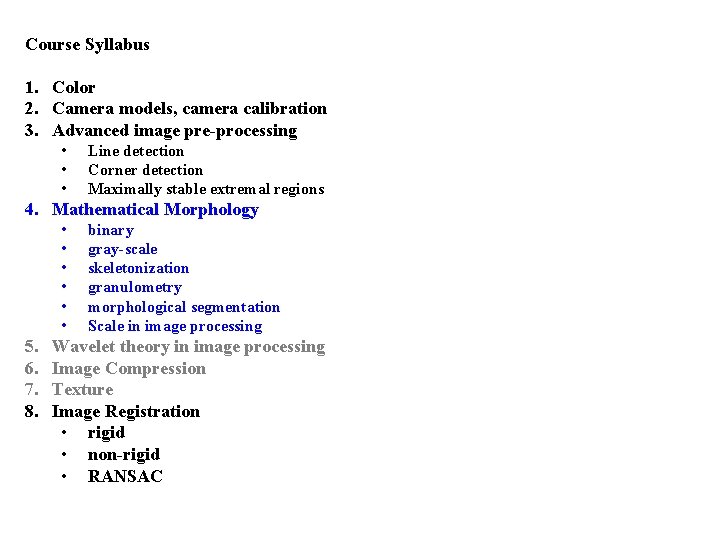 Course Syllabus 1. Color 2. Camera models, camera calibration 3. Advanced image pre-processing •