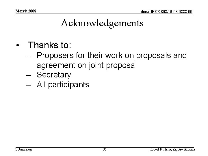 March 2008 doc. : IEEE 802. 15 -08 -0222 -00 Acknowledgements • Thanks to: