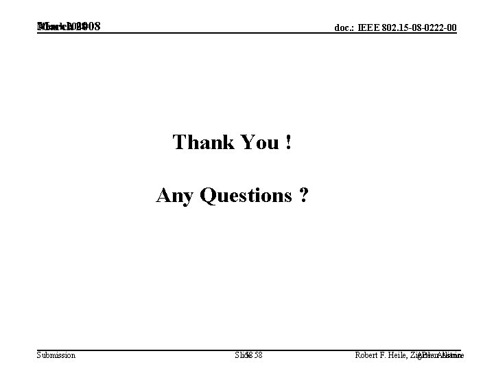 March 2008 doc. : IEEE 802. 15 -08 -0222 -00 Thank You ! Any