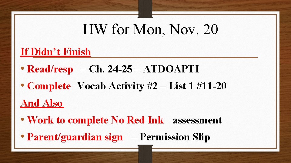 HW for Mon, Nov. 20 If Didn’t Finish • Read/resp – Ch. 24 -25