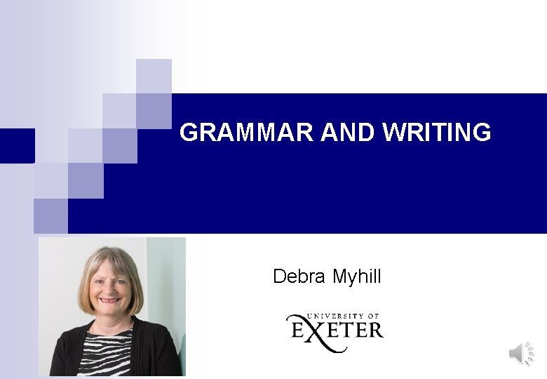 GRAMMAR AND WRITING Debra Myhill 