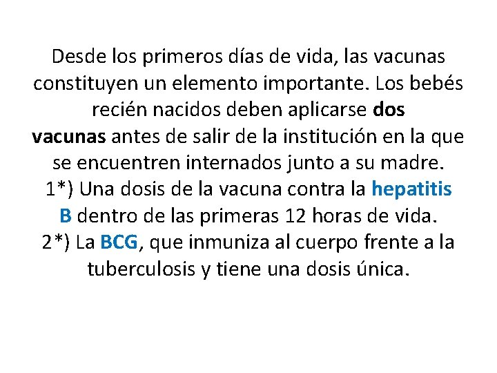 Desde los primeros días de vida, las vacunas constituyen un elemento importante. Los bebés