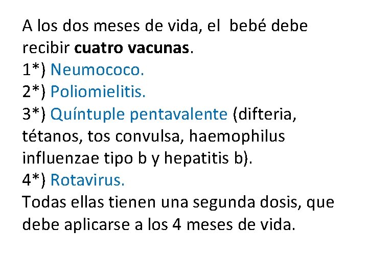 A los dos meses de vida, el bebé debe recibir cuatro vacunas. 1*) Neumococo.