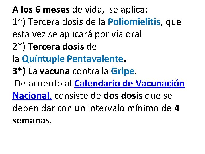 A los 6 meses de vida, se aplica: 1*) Tercera dosis de la Poliomielitis,