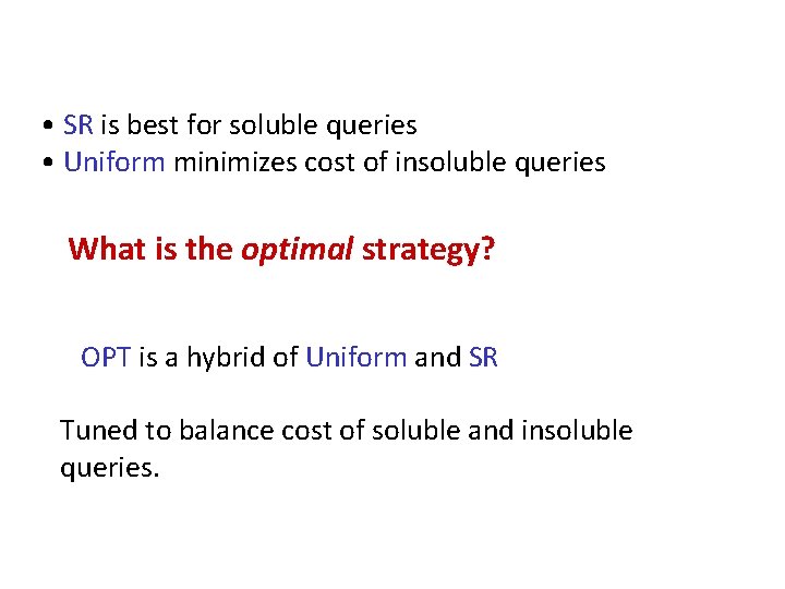  • SR is best for soluble queries • Uniform minimizes cost of insoluble