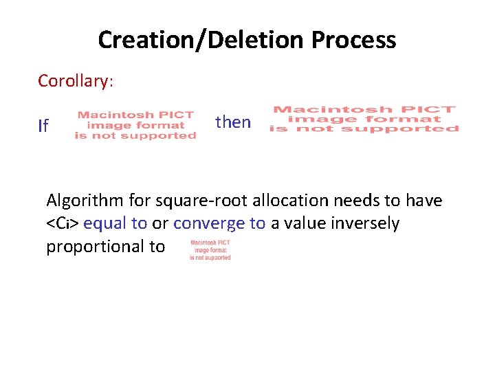Creation/Deletion Process Corollary: If then Algorithm for square-root allocation needs to have <Ci> equal