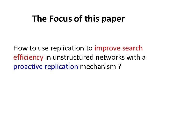 The Focus of this paper How to use replication to improve search efficiency in