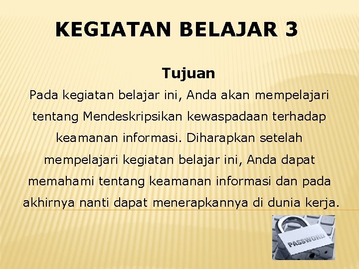 KEGIATAN BELAJAR 3 Tujuan Pada kegiatan belajar ini, Anda akan mempelajari tentang Mendeskripsikan kewaspadaan