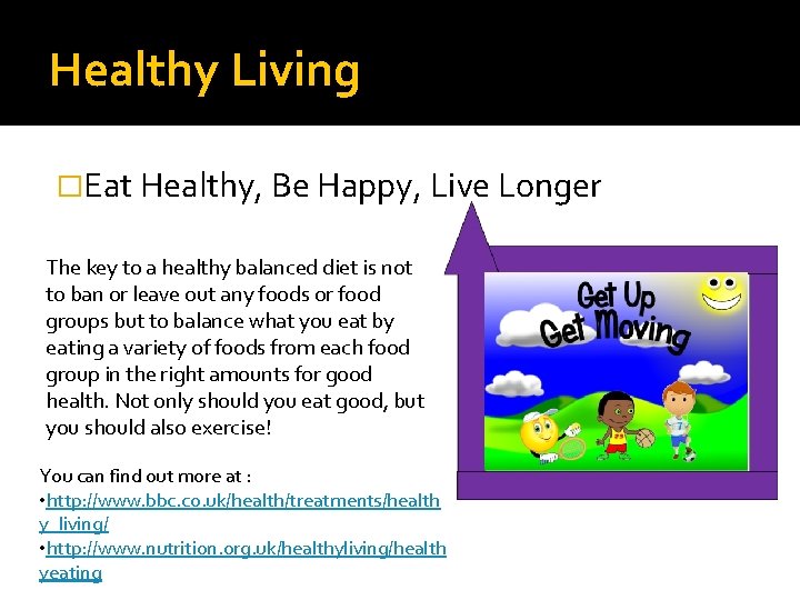 Healthy Living �Eat Healthy, Be Happy, Live Longer The key to a healthy balanced