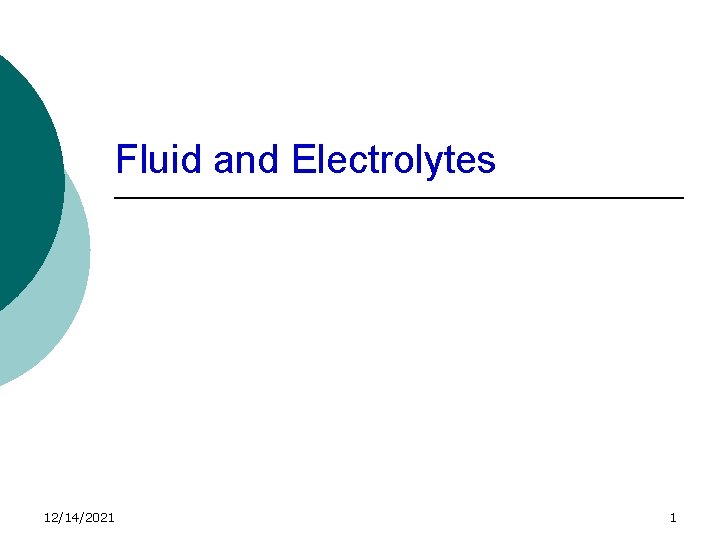 Fluid and Electrolytes 12/14/2021 1 