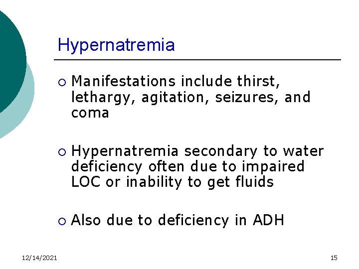 Hypernatremia ¡ ¡ ¡ 12/14/2021 Manifestations include thirst, lethargy, agitation, seizures, and coma Hypernatremia
