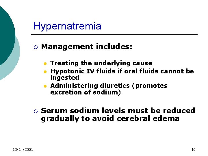 Hypernatremia ¡ Management includes: l l l ¡ 12/14/2021 Treating the underlying cause Hypotonic