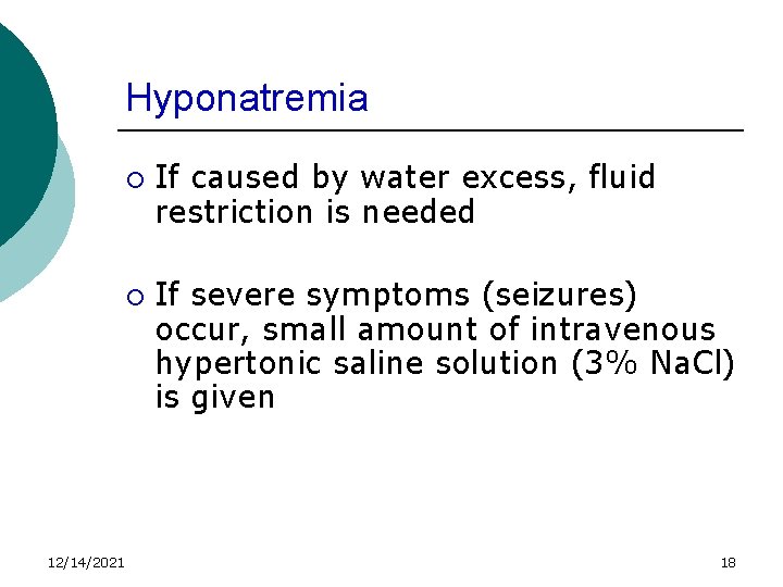 Hyponatremia ¡ ¡ 12/14/2021 If caused by water excess, fluid restriction is needed If